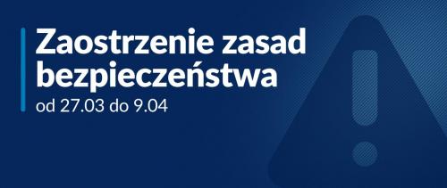 Plakat: zaostrzenie zasad bezpieczeństwa 27.03 - 09.04.2021